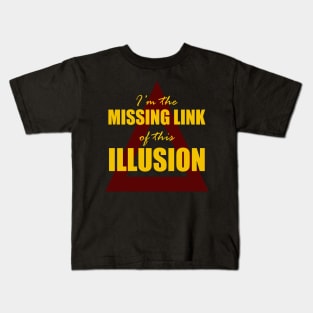 I'm the Missing Link of this Illusion Kids T-Shirt